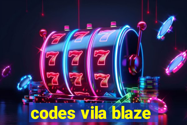 codes vila blaze